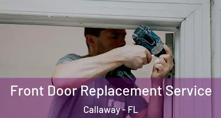  Front Door Replacement Service Callaway - FL