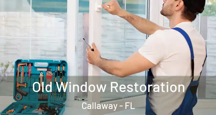  Old Window Restoration Callaway - FL