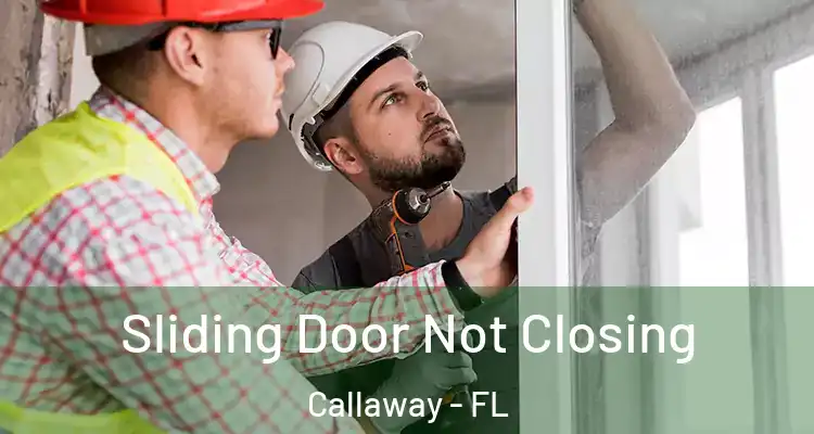  Sliding Door Not Closing Callaway - FL