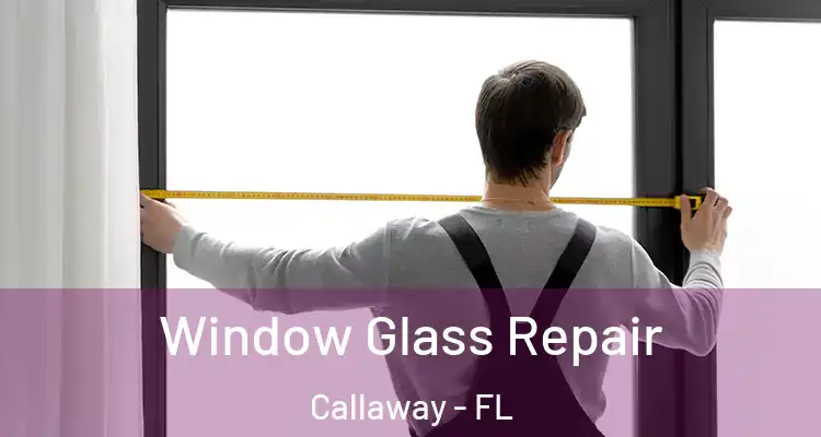  Window Glass Repair Callaway - FL